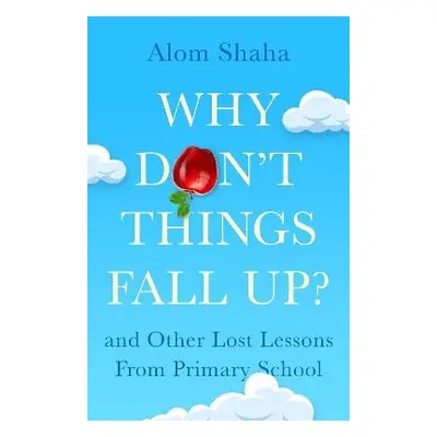 Why Don't Things Fall Up? - Shaha, Alom