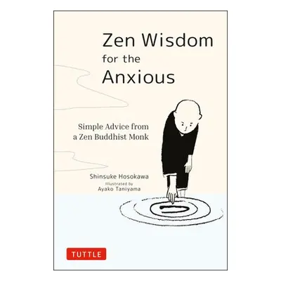 Zen Wisdom for the Anxious - Hosokawa, Shinsuke