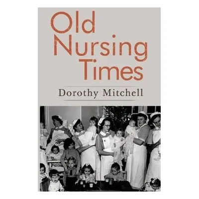 Old Nursing Times - Mitchell, Dorothy