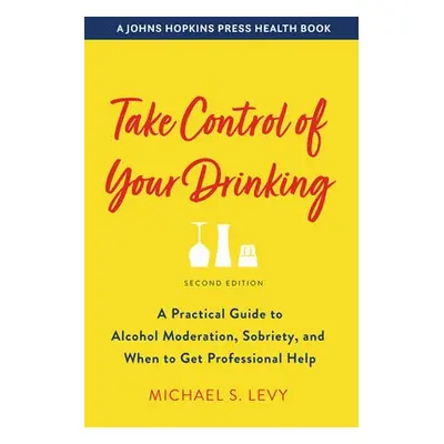 Take Control of Your Drinking - Levy, Michael S. (VP of Clinical Services, CAB Health a Recove