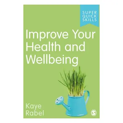 Improve Your Health and Wellbeing - Rabel, Kaye