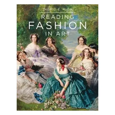 Reading Fashion in Art - Mida, Ingrid E. (Independent Art and Dress Historian, Artist and Curato