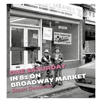 One Saturday in 82 on Broadway Market - Goodman, Stuart