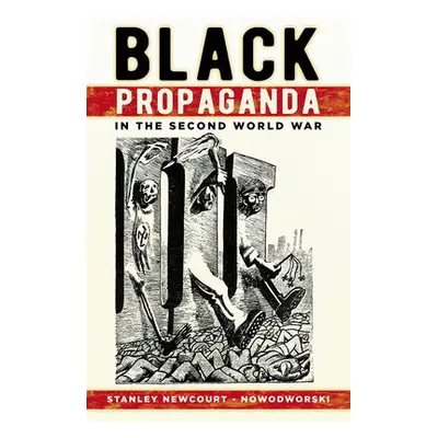 Black Propaganda in the Second World War - Newcourt-Nowodworski, Stanley