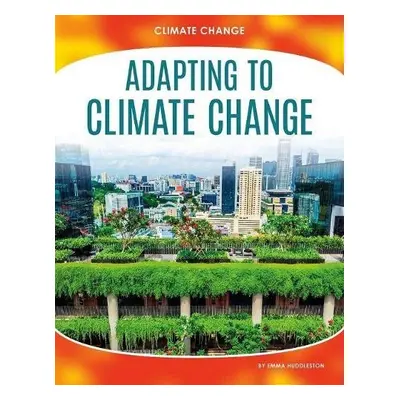 Climate Change: Adapting to Climate Change - Huddleston, Emma