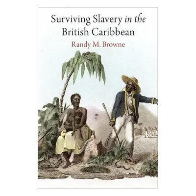 Surviving Slavery in the British Caribbean - Browne, Randy M.