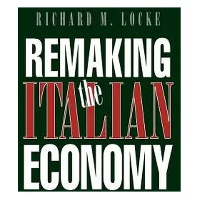 Remaking the Italian Economy - Locke, Richard M.