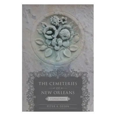 Cemeteries of New Orleans - Dedek, Peter B.