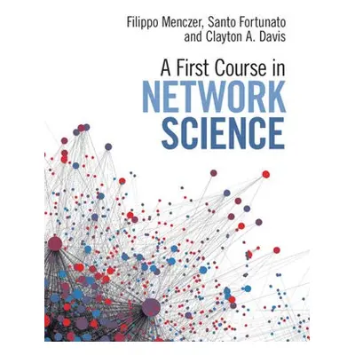 First Course in Network Science - Menczer, Filippo (Indiana University, Bloomington) a Fortunato