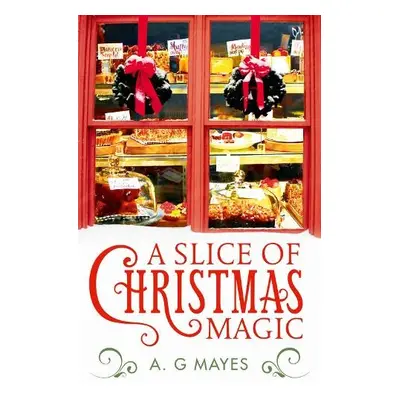 Slice of Christmas Magic - Mayes, A. G.