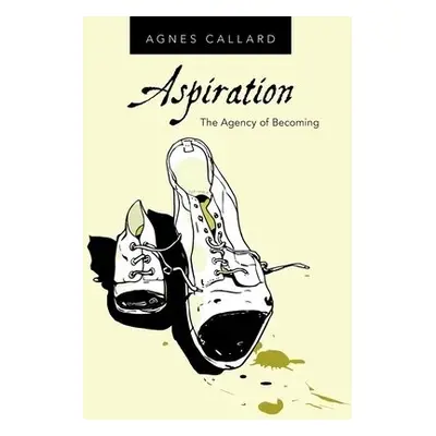 Aspiration - Callard, Agnes (Associate Professor of Philosophy, Associate Professor of Philosoph