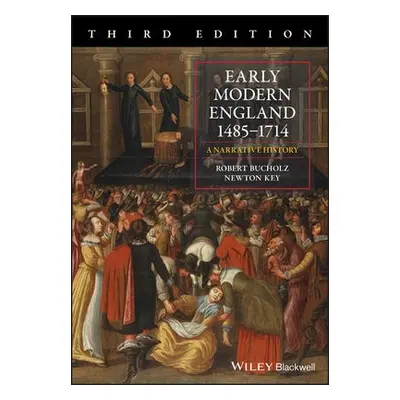 Early Modern England 1485-1714 - Bucholz, Robert (Loyola University of Chicago) a Key, Newton (E