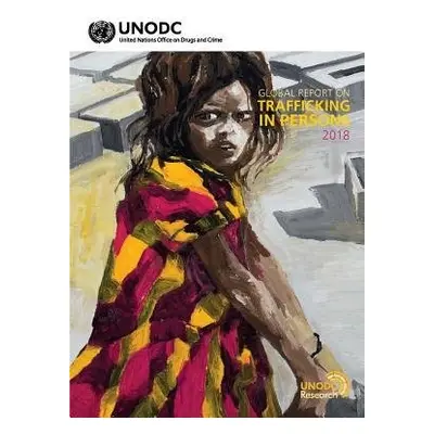 Global report on trafficking in persons 2018 - United Nations: Office on Drugs and Crime