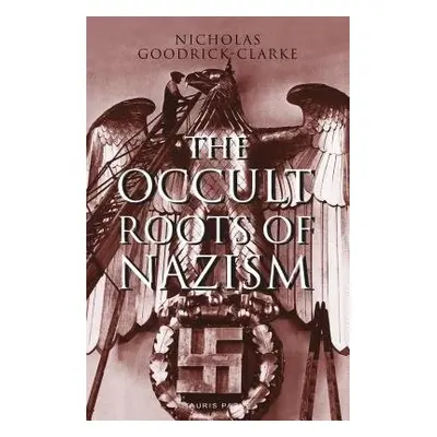 Occult Roots of Nazism - Goodrick-Clarke, Nicholas