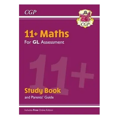 11+ GL Maths Study Book (with Parents’ Guide a Online Edition) - CGP Books