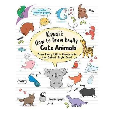 Kawaii: How to Draw Really Cute Animals - Nguyen, Angela