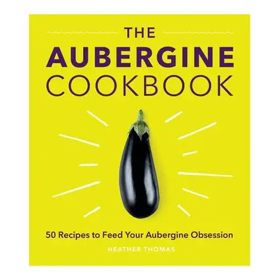 Aubergine Cookbook - Thomas, Heather