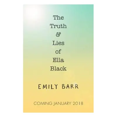 Truth and Lies of Ella Black - Barr, Emily