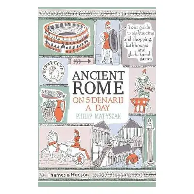 Ancient Rome on Five Denarii a Day - Matyszak, Philip