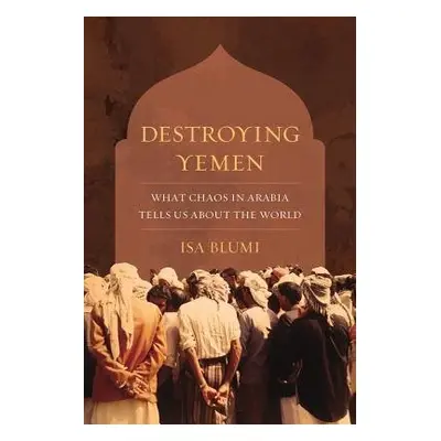 Destroying Yemen - Blumi, Isa