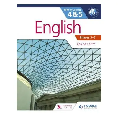 English for the IB MYP 4 a 5 (Capable–Proficient/Phases 3-4, 5-6 - Castro, Ana de