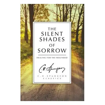 Silent Shades of Sorrow - Spurgeon, C. H.