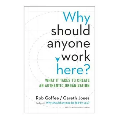 Why Should Anyone Work Here? - Goffee, Rob a Jones, Gareth