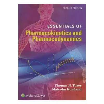 Essentials of Pharmacokinetics and Pharmacodynamics - Tozer, Thomas N. a Rowland, Malcolm