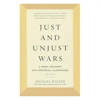 Just and Unjust Wars - Walzer, Michael