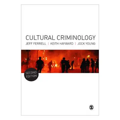 Cultural Criminology - Ferrell, Jeff a Hayward, Keith J. a Young, Jock