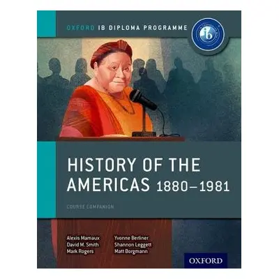 Oxford IB Diploma Programme: History of the Americas 1880-1981 Course Companion - Mamaux, Alexis