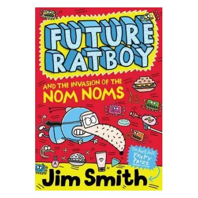 Future Ratboy and the Invasion of the Nom Noms - Smith, Jim