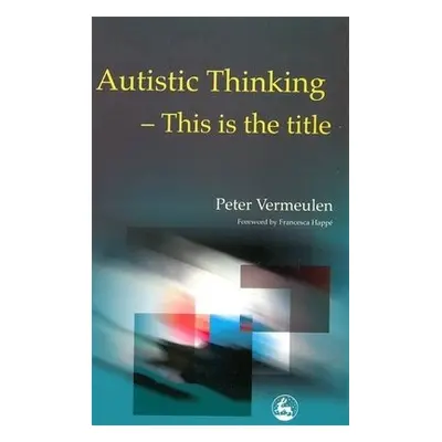 Autistic Thinking - Vermeulen, Mr Peter, JKP author