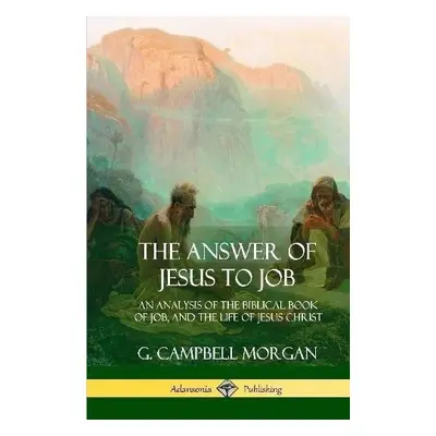 Answer of Jesus to Job - Morgan, G Campbell