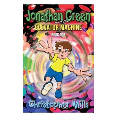 Jonathan Green and the Elevator Machine - Mills, Christopher