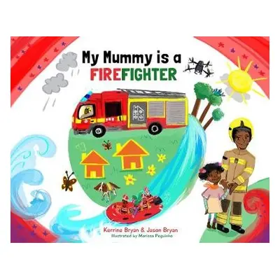 My Mummy is a Firefighter - Bryan, Kerrine a Bryan, Jason