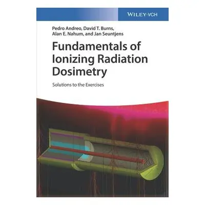 Fundamentals of Ionizing Radiation Dosimetry - Andreo, Pedro a Burns, David T. (BIPM, Paris) a N