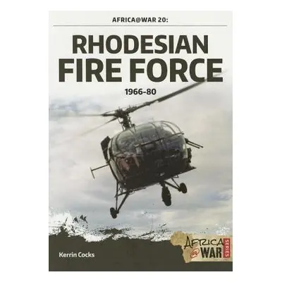 Rhodesian Fire Force 1966-80 - Cocks, Kerrin