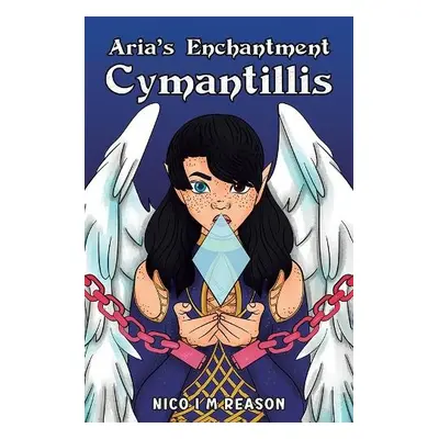 Aria’s Enchantment: Cymantillis - Reason, Nico I M