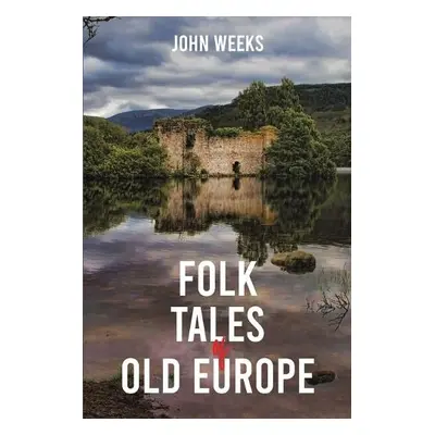 Folk Tales of Old Europe - Weeks, John