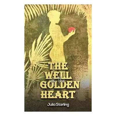 Well of the Golden Heart - Starling, Julia