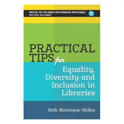 Practical Tips for Equality, Diversity and Inclusion in Libraries - Montague-Hellen, Beth