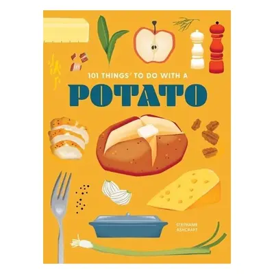 101 Things to Do With a Potato - Ashcraft, Stephanie