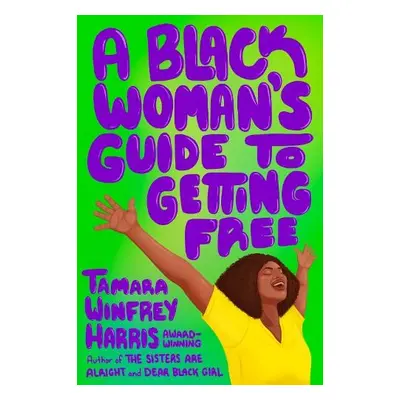 Black Woman's Guide to Getting Free - Harris, Tamara Winfrey