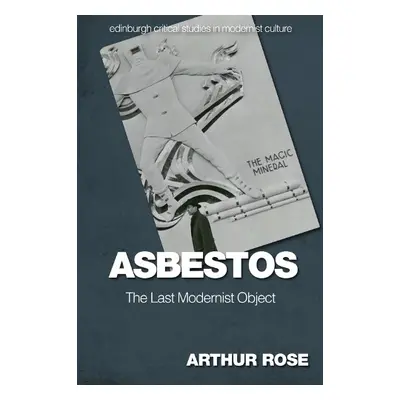 Asbestos - The Last Modernist Object - Arthur Rose