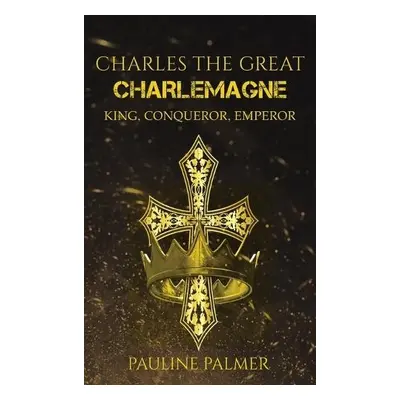 Charles The Great - Charlemagne - Palmer, Pauline