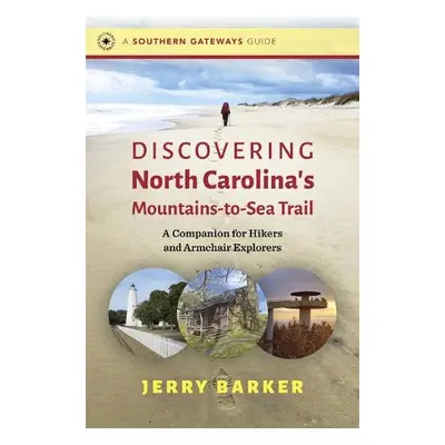 Discovering North Carolina's Mountains-to-Sea Trail - Barker, Jerry