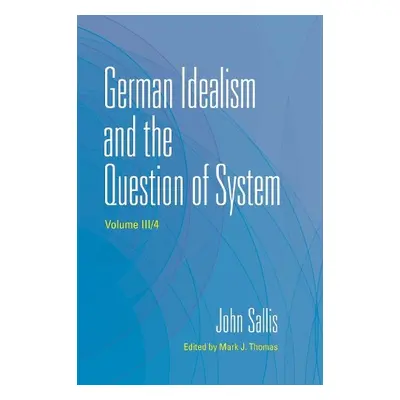 German Idealism and the Question of System - Sallis, John (Boston College)