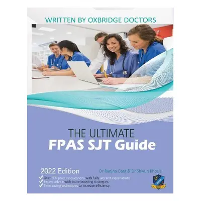 Ultimate FPAS SJT Guide - Garg, Dr Ranjna a Khosla, Dr Shivun a Agarwal, Dr Rohan