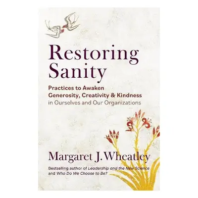 Restoring Sanity - Wheatley, Margaret J.